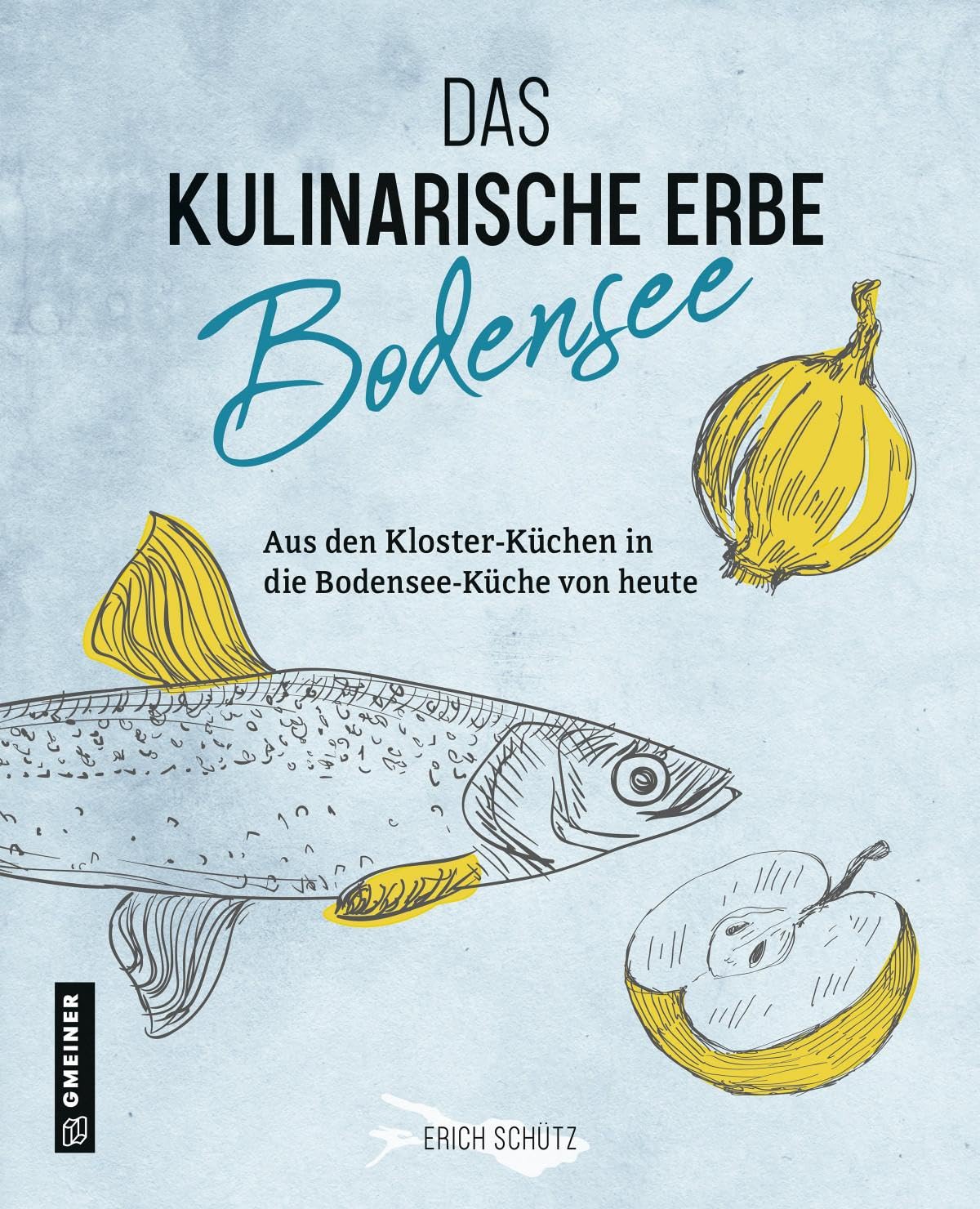 Das kulinarische Erbe des Bodensees (Kultur erleben im GMEINER-Verlag) Books
