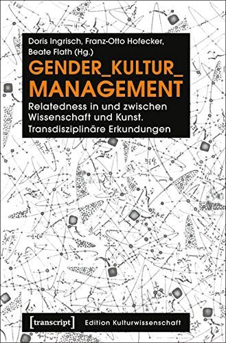 Gender_kultur_management: Relatedness in Und Zwischen Wissenschaft Und Kunst. Transdisziplinare Erkundungen (Edition Kulturwissenschaft) Books