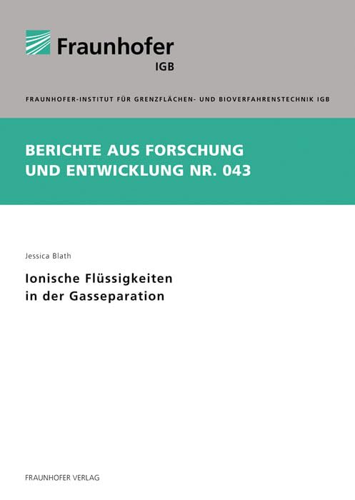 Ionische Flüssigkeiten in der Gasseparation.: Dissertationsschrift (Berichte aus Forschung und Entwicklung IGB) Business & Technology