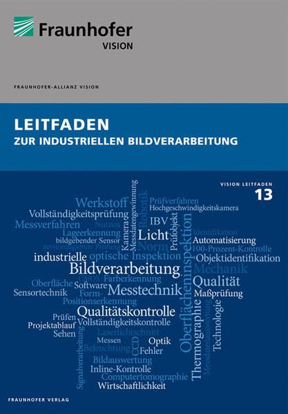 Leitfaden zur industriellen Bildverarbeitung.: Hrsg.: Fraunhofer-Allianz Vision, Erlangen (Vision-Leitfaden) Hobbies & Crafts