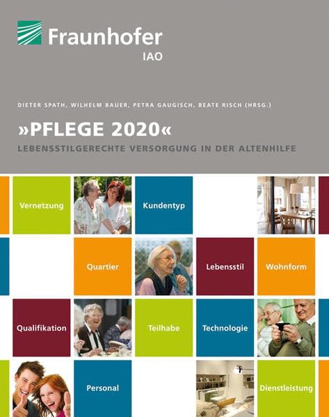 Pflege 2020.: Lebensstilgerechte Versorgung in der Altenhilfe.: Lebensstilgerechte Versorgung in der Altenhilfe.. Hrsg.: Fraunhofer IAO, Stuttgart Law