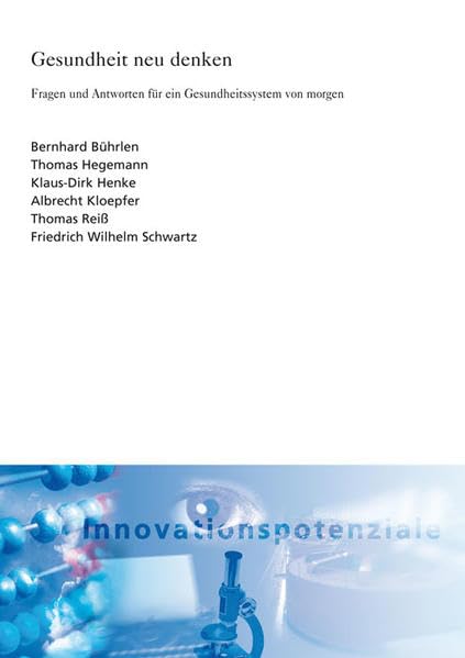 Gesundheit neu denken.: Fragen und Antworten für ein Gesundheitssystem von morgen.: Fragen und Antworten für ein Gesundheitssystem von morgen.. Hrsg.: ... (ISI-Schriftenreihe Innovationspotenziale) Medicine