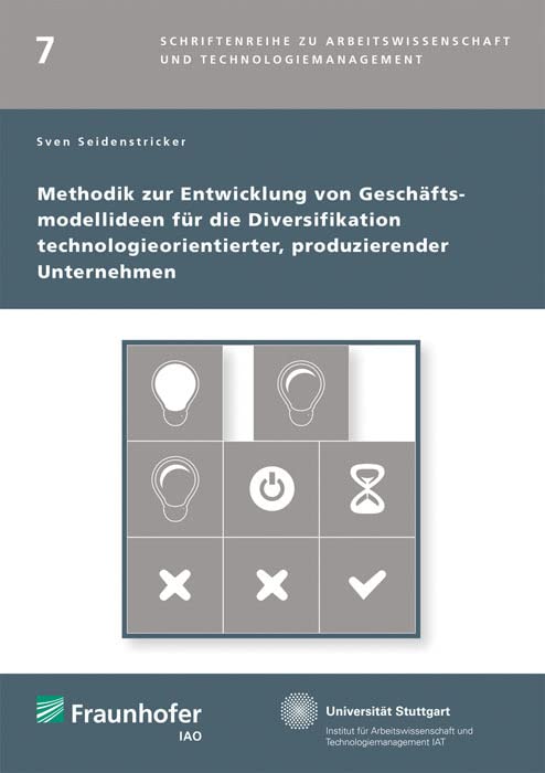 Methodik zur Entwicklung von Geschäftsmodellideen für die Diversifikation technologieorientierter, produzierender Unternehmen: Dissertationsschrift ... und Technologiemanagement) Law Books