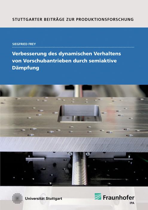 Verbesserung des dynamischen Verhaltens von Vorschubantrieben durch semiaktive Dämpfung: . (Stuttgarter Beiträge zur Produktionsforschung) Business & Technology