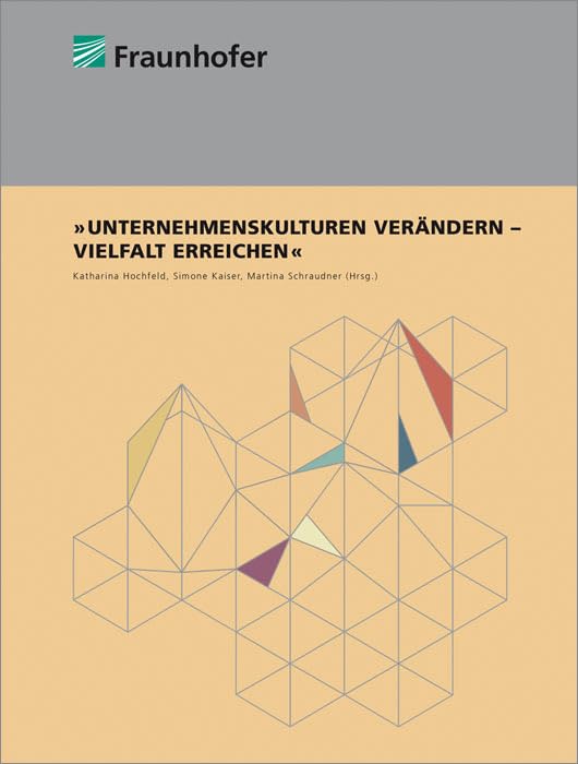 Unternehmenskulturen verändern - Vielfalt erreichen: Hrsg.: Fraunhofer ZV, Berlin Law
