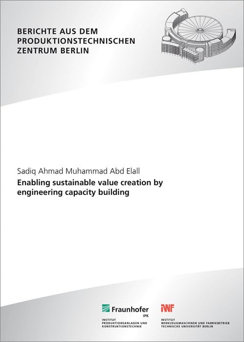 Enabling sustainable value creation by engineering capacity building: . (Berichte aus dem Produktionstechnischen Zentrum Berlin) Business & Technology