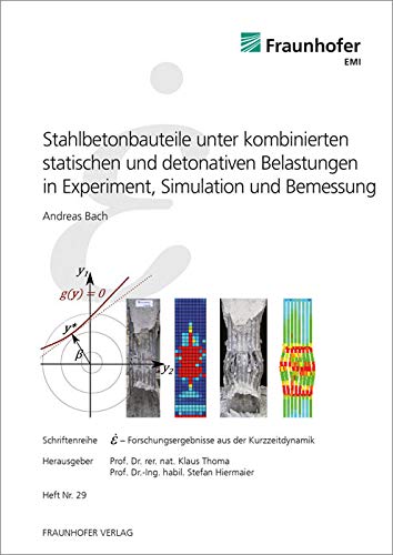 Stahlbetonbauteile unter kombinierten statischen und detonativen Belastungen in Experiment, Simulation und Bemessung Business & Technology