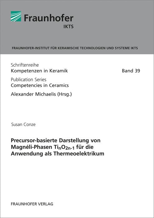 Precursor-basierte Darstellung von Magnéli-Phasen TinO2n-1 für die Anwendung als Thermeoelektrikum: Dissertationsschrift (Schriftenreihe Kompetenzen ... Publication series competencies in ceramics) Business & Technology