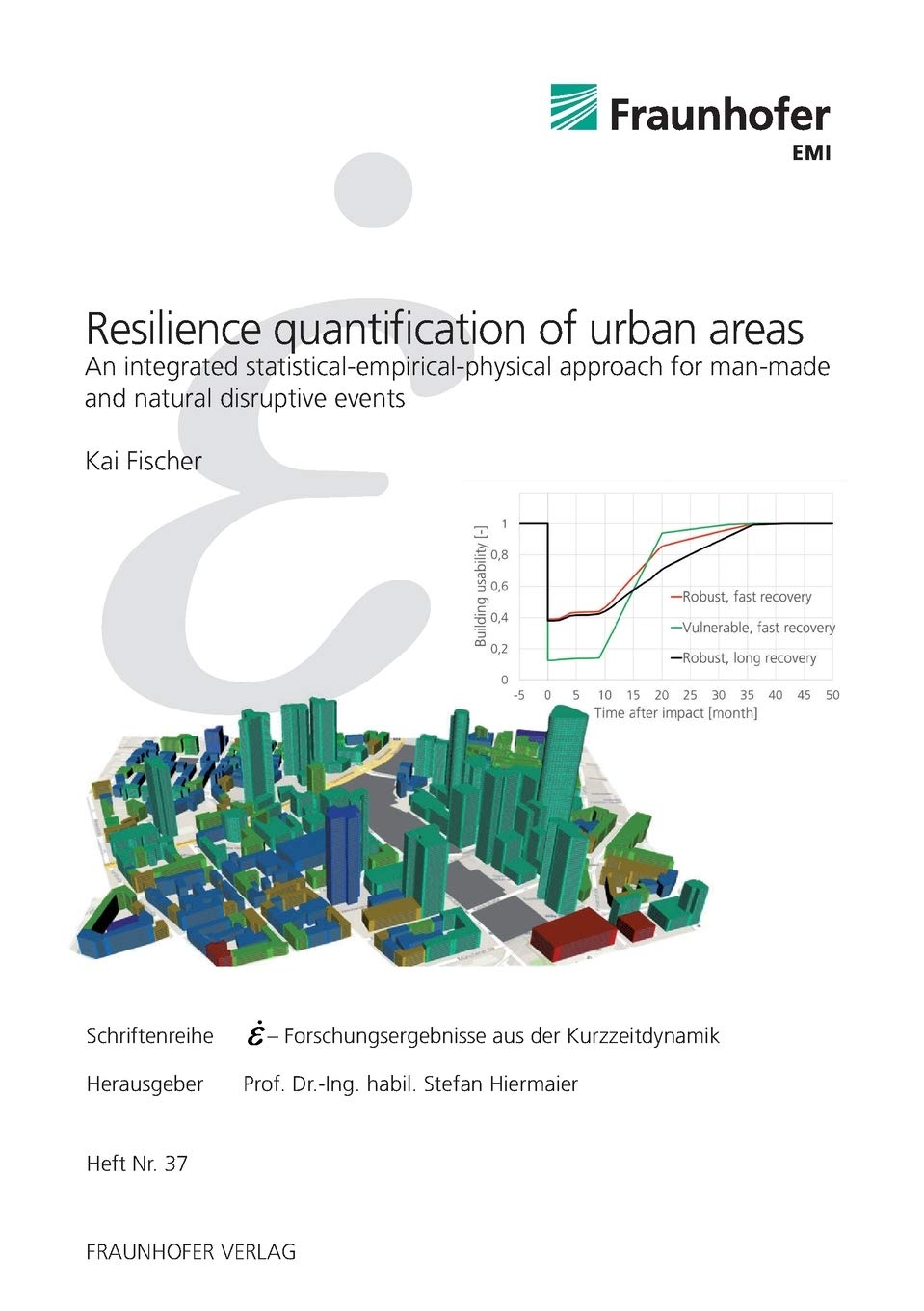 Resilience quantification of urban areas: An integrated statistical-empirical-physical approach for man-made and natural disruptive events ... aus der Kurzzeitdynamik, Band 37) Business & Technology