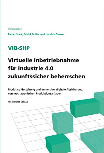 ViB-SHP - Virtuelle Inbetriebnahme für Industrie 4.0 zukunftssicher beherrschen: Modulare Gestaltung und immersive, digitale Absicherung von mechatronischen Produktionsanlagen Business, Finance & Career
