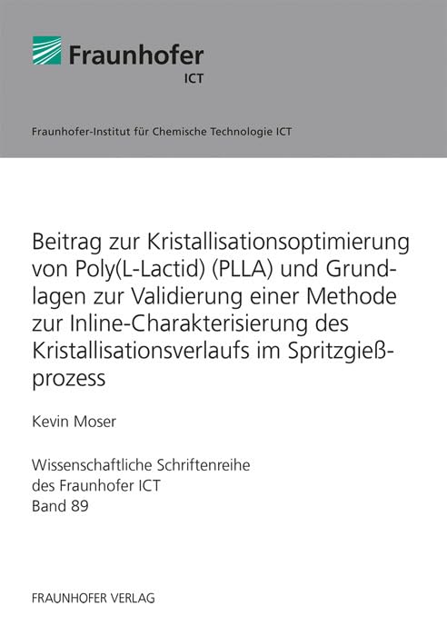 Beitrag zur Kristallisationsoptimierung von Poly(L-Lactid) (PLLA) und Grundlagen zur Validierung einer Methode zur Inline-Charakterisierung des ... Schriftenreihe des Fraunhofer ICT) Business & Technology
