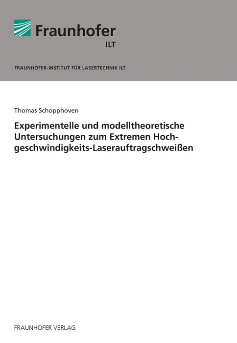 Experimentelle und modelltheoretische Untersuchungen zum Extremen Hochgeschwindigkeits-Laserauftragschweißen: Dissertationsschrift Business & Technology