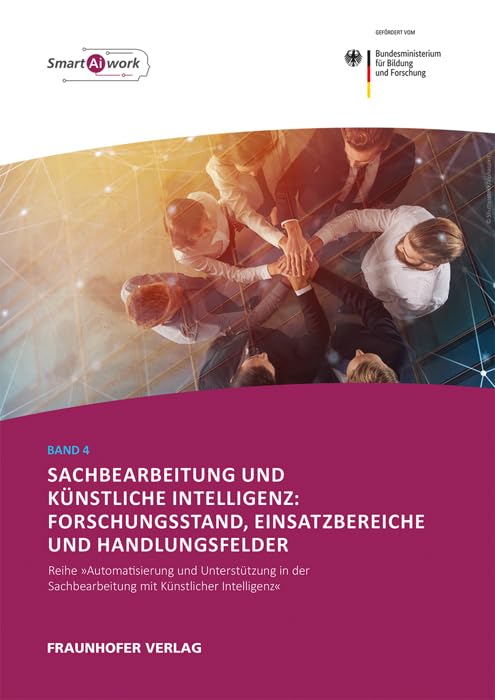 Sachbearbeitung und Künstliche Intelligenz: Forschungsstand, Einsatzbereiche und Handlungsfelder (Automatisierung und Unterstützung in der Sachbearbeitung mit Künstlicher Intelligenz) Law