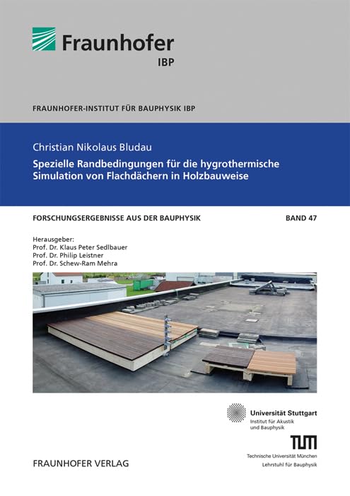 Spezielle Randbedingungen für die hygrothermische Simulation von Flachdächern in Holzbauweise: Dissertationsschrift (Forschungsergebnisse aus der Bauphysik) Business & Technology