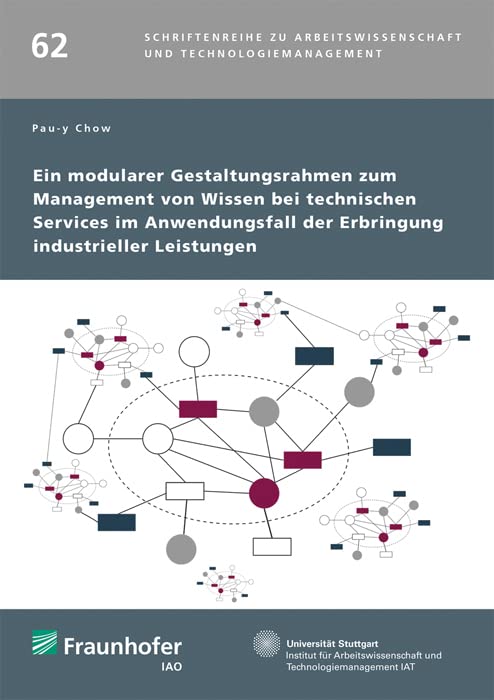 Ein modularer Gestaltungsrahmen zum Management von Wissen bei technischen Services im Anwendungsfall der Erbringung industrieller Leistungen: ... und Technologiemanagement) Law