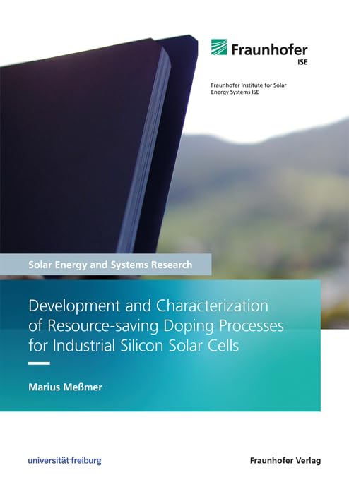 Development and Characterization of Resource-saving Doping Processes for Industrial Silicon Solar Cells (Solare Energie- und Systemforschung / Solar Energy and Systems Research) Business, Finance & Career