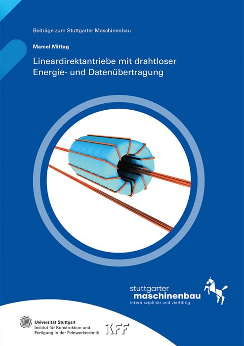 Lineardirektantriebe mit drahtloser Energie- und Datenübertragung (Beiträge zum Stuttgarter Maschinenbau) Business & Technology