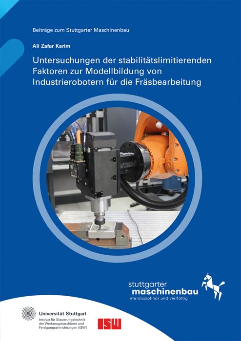 Untersuchungen der stabilitätslimitierenden Faktoren zur Modellbildung von Industrierobotern für die Fräsbearbeitung Business & Technology