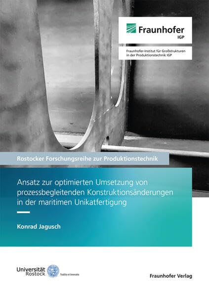 Ansatz zur optimierten Umsetzung von prozessbegleitenden Konstruktionsänderungen in der maritimen Unikatfertigung (Rostocker Forschungsreihe zur Produktionstechnik) Business & Technology
