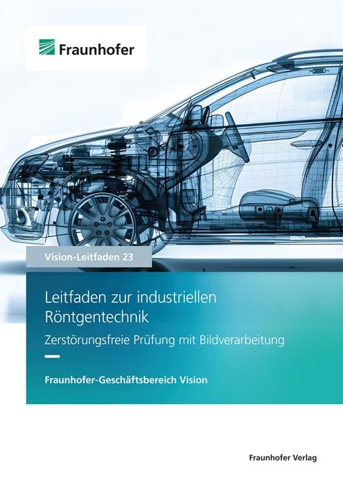 Leitfaden zur industriellen Röntgentechnik: Zerstörungsfreie Prüfung mit Bildverarbeitung (Vision-Leitfaden) Hobbies & Crafts