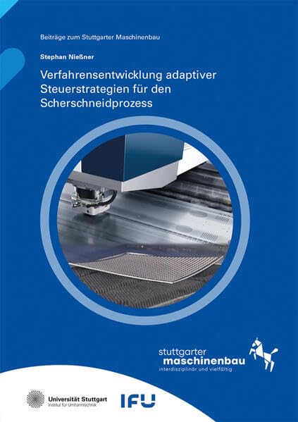 Verfahrensentwicklung adaptiver Steuerstrategien für den Scherschneidprozess (Beiträge zum Stuttgarter Maschinenbau) Business & Technology