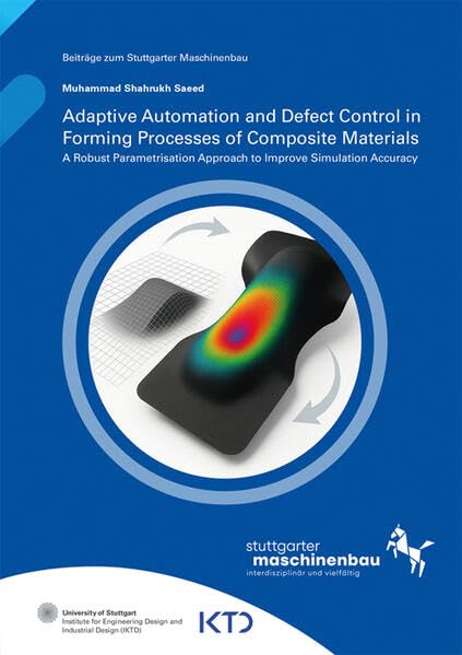 Adaptive Automation and Defect Control in Forming Processes of Composite Materials: A Robust Parametrisation Approach to Improve Simulation Accuracy (Beiträge zum Stuttgarter Maschinenbau) Business & Technology