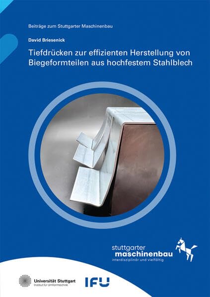Tiefdrücken zur effizienten Herstellung von Biegeformteilen aus hochfestem Stahlblech (Beiträge zum Stuttgarter Maschinenbau) Business & Technology
