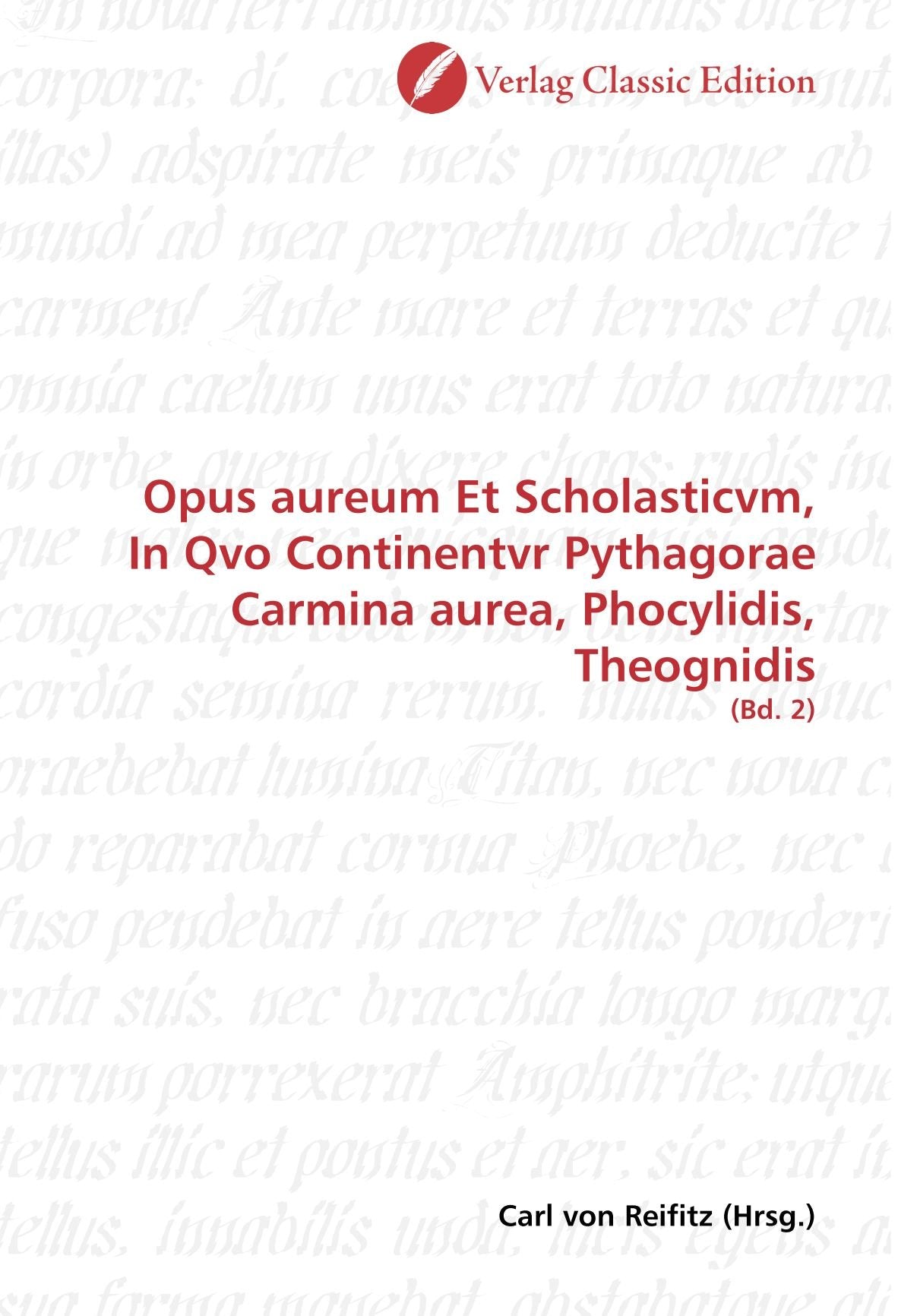 Opus aureum Et Scholasticvm, In Qvo Continentvr Pythagorae Carmina aurea, Phocylidis, Theognidis: (Bd. 2) Politics & History