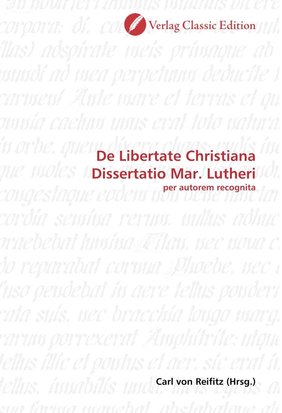 De Libertate Christiana Dissertatio Mar. Lutheri: per autorem recognita Politics & History