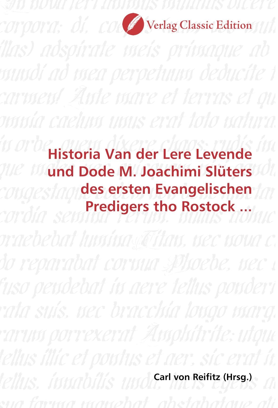 Historia Van der Lere Levende und Dode M. Joachimi Slüters des ersten Evangelischen Predigers tho Rostock ... Politics & History