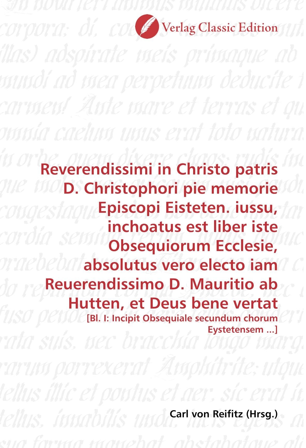 Reverendissimi in Christo patris D. Christophori pie memorie Episcopi Eisteten. iussu, inchoatus est liber iste Obsequiorum Ecclesie, absolutus vero ... Obsequiale secundum chorum Eystetensem ...] Politics & History