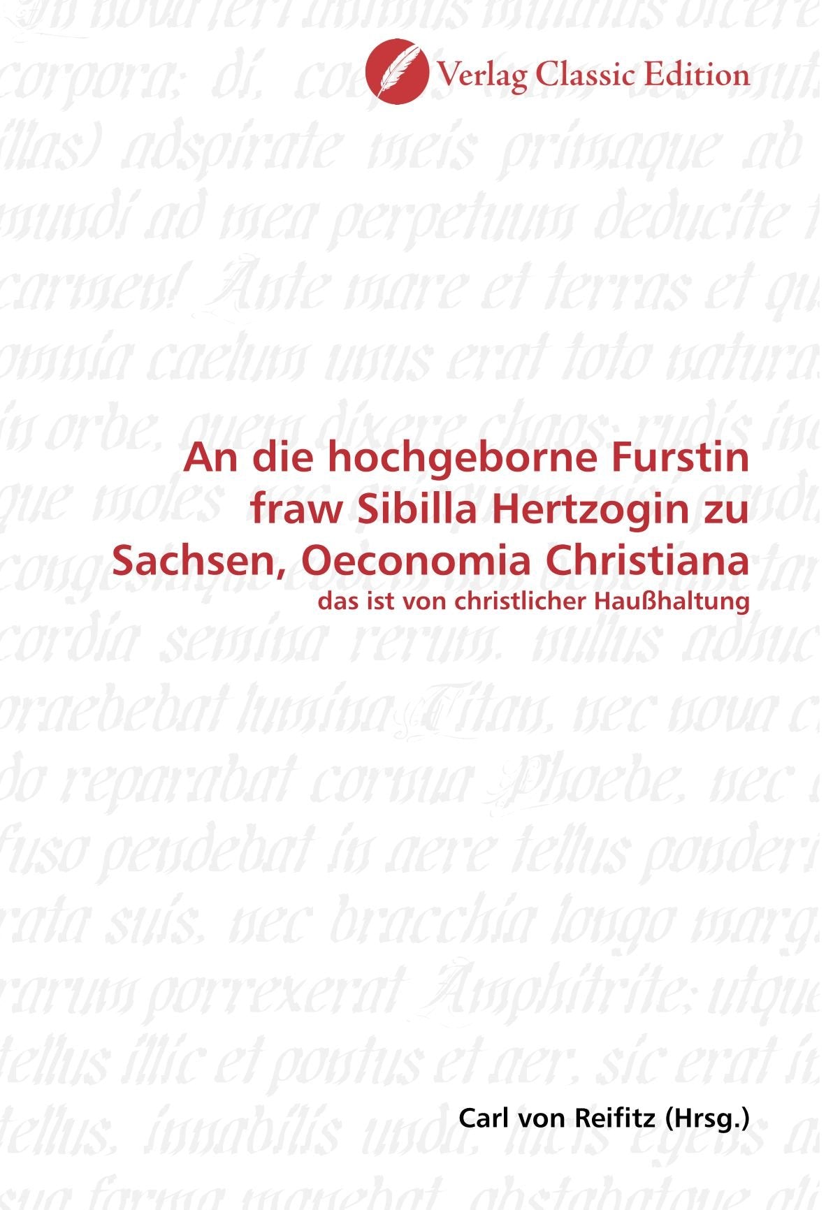 An die hochgeborne Furstin fraw Sibilla Hertzogin zu Sachsen, Oeconomia Christiana: das ist von christlicher Haußhaltung Politics & History