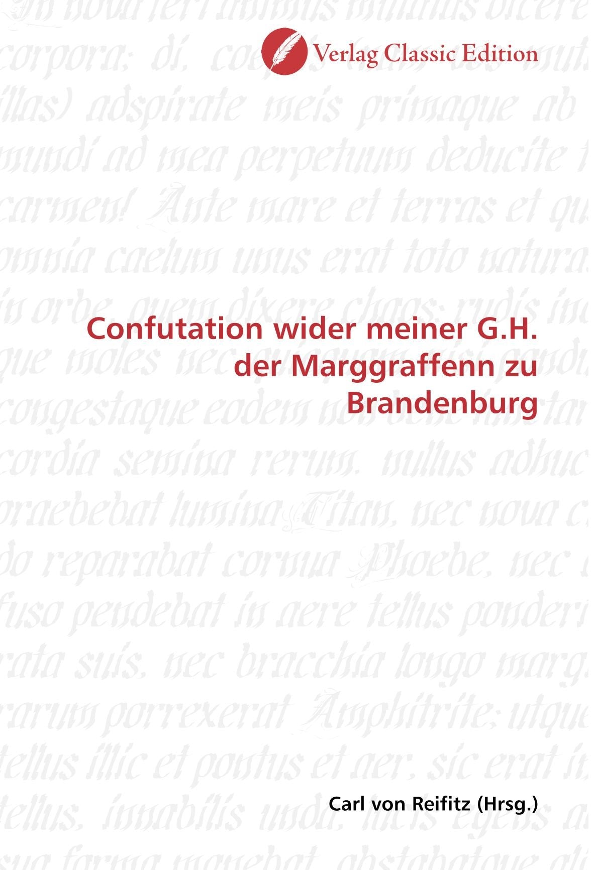 Confutation wider meiner G.H. der Marggraffenn zu Brandenburg Politics & History