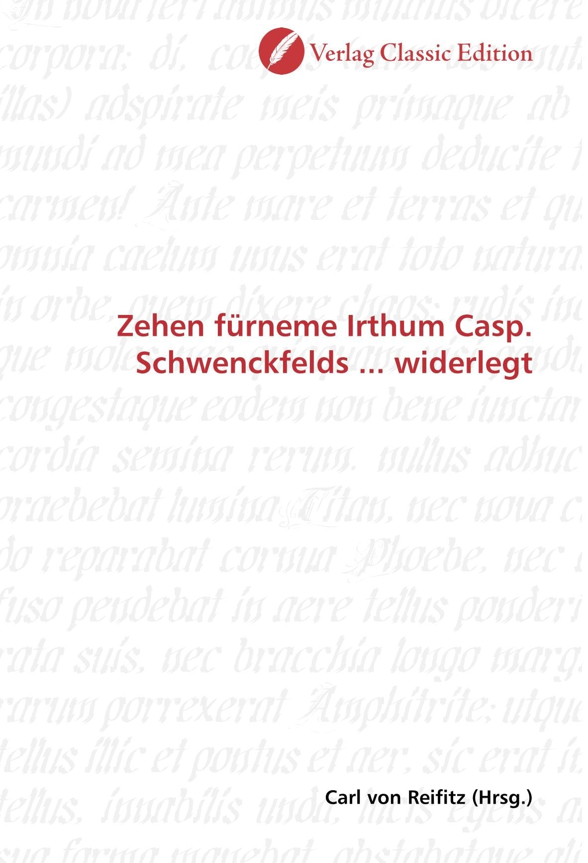 Zehen fürneme Irthum Casp. Schwenckfelds ... widerlegt Politics & History