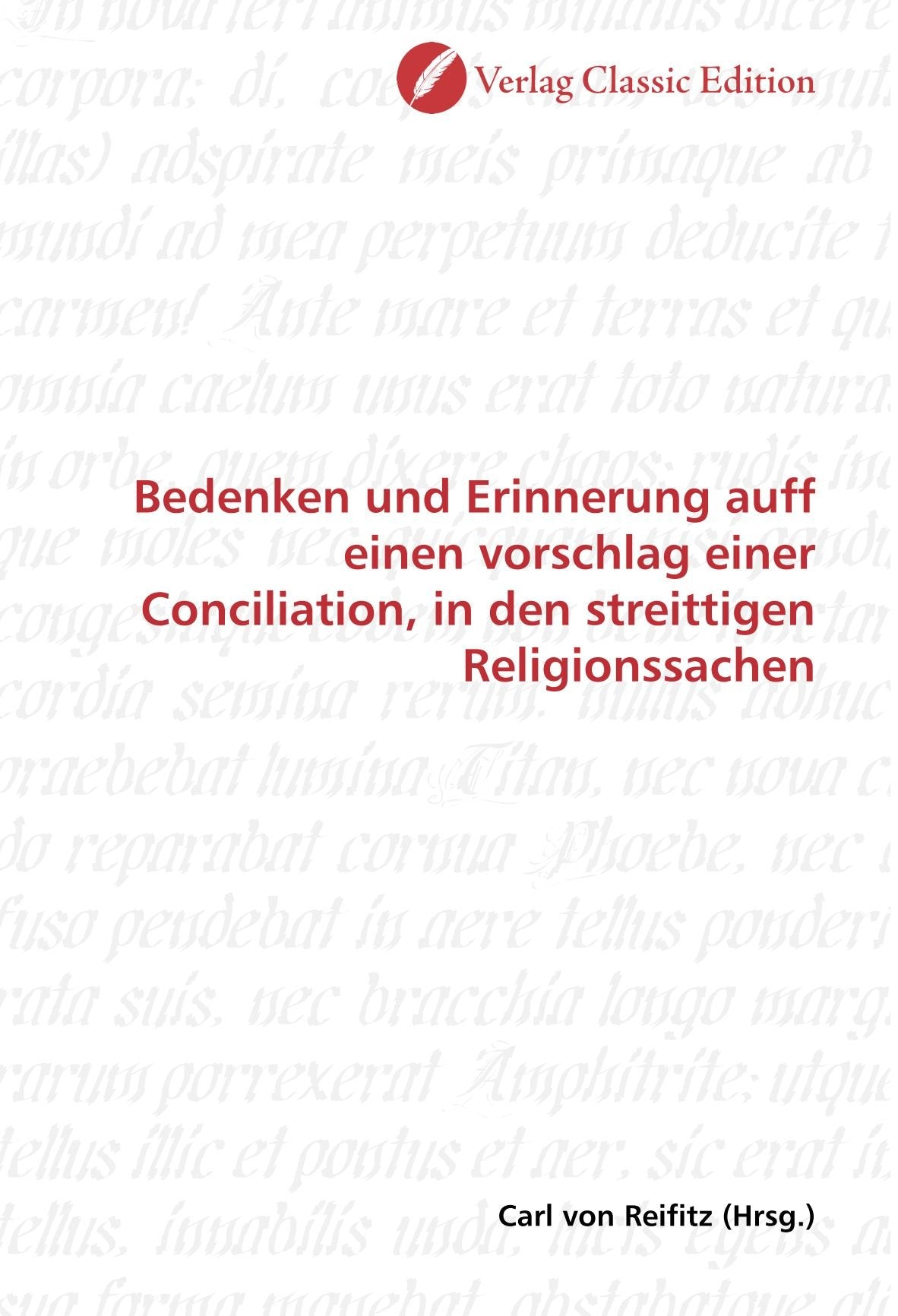 Bedenken und Erinnerung auff einen vorschlag einer Conciliation, in den streittigen Religionssachen Politics & History