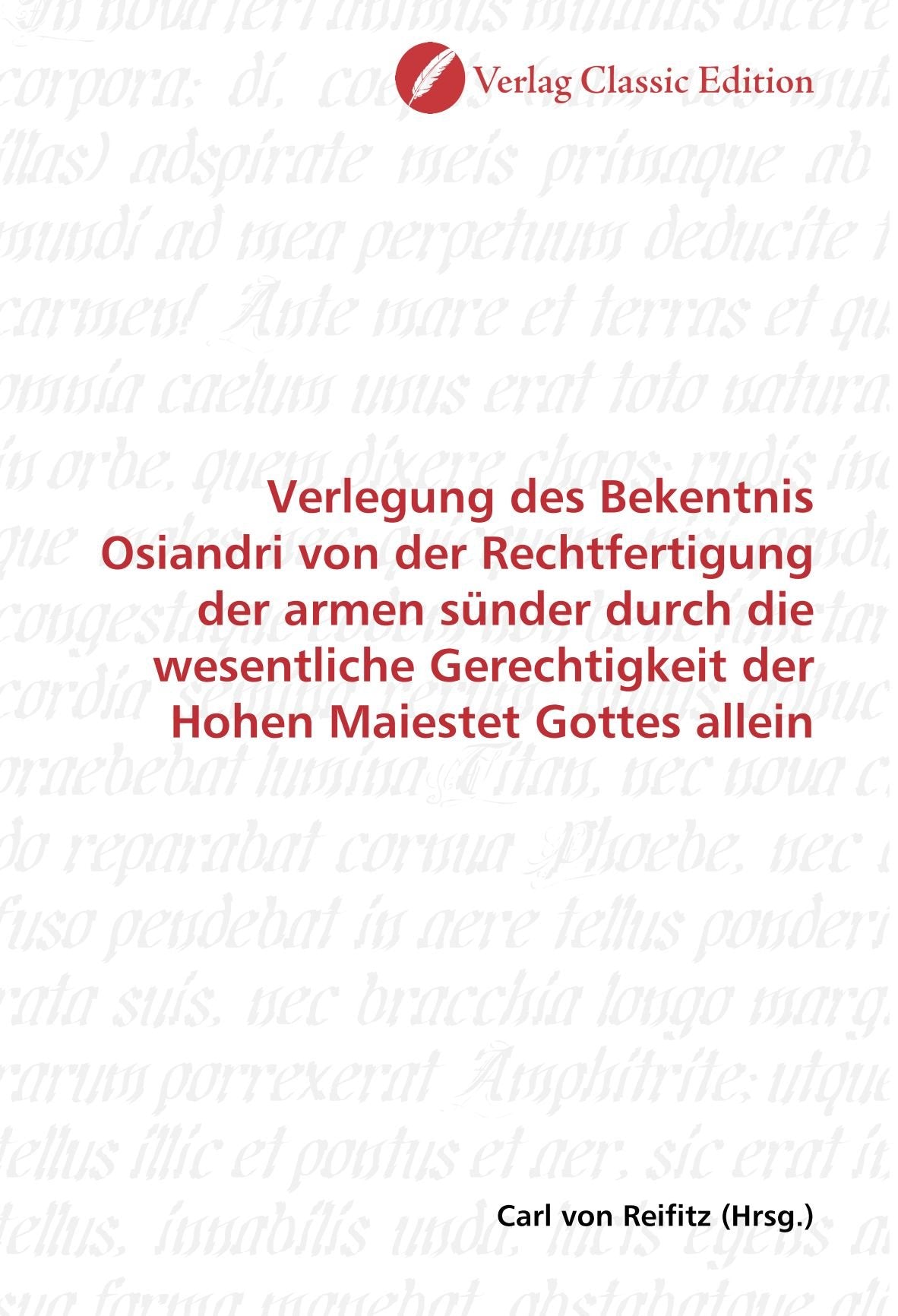 Verlegung des Bekentnis Osiandri von der Rechtfertigung der armen sünder durch die wesentliche Gerechtigkeit der Hohen Maiestet Gottes allein Politics & History