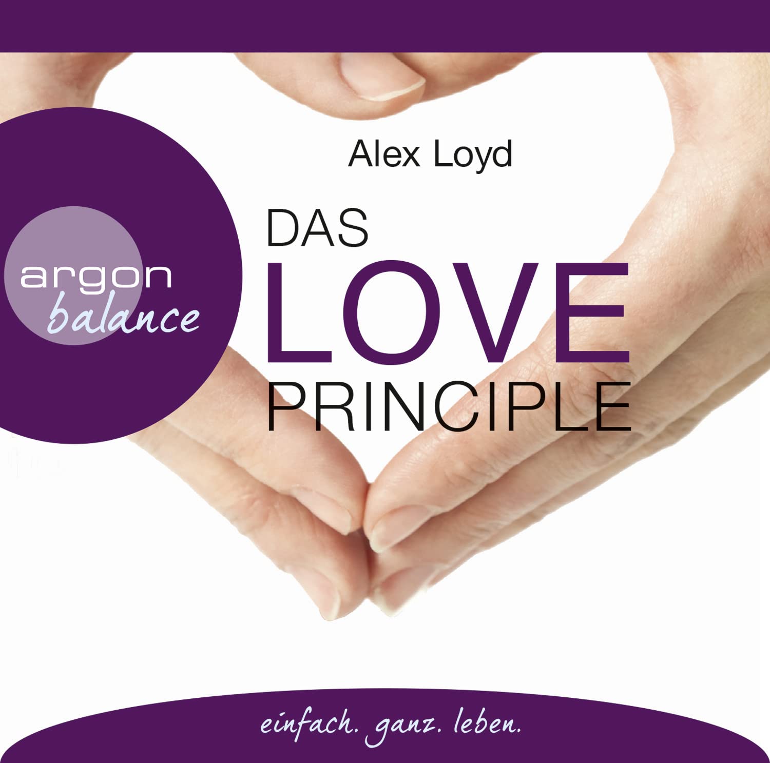 Das Love Principle: Die Erfolgsmethode für ein erfülltes Leben Health, Nutrition & Fitness