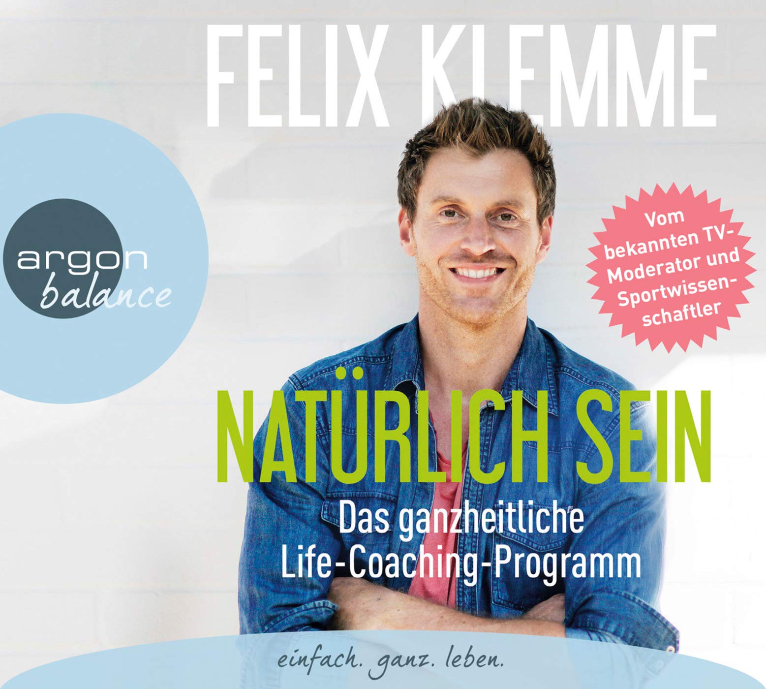 Natürlich sein: Das ganzheitliche Life-Coaching-Programm Business, Finance & Career