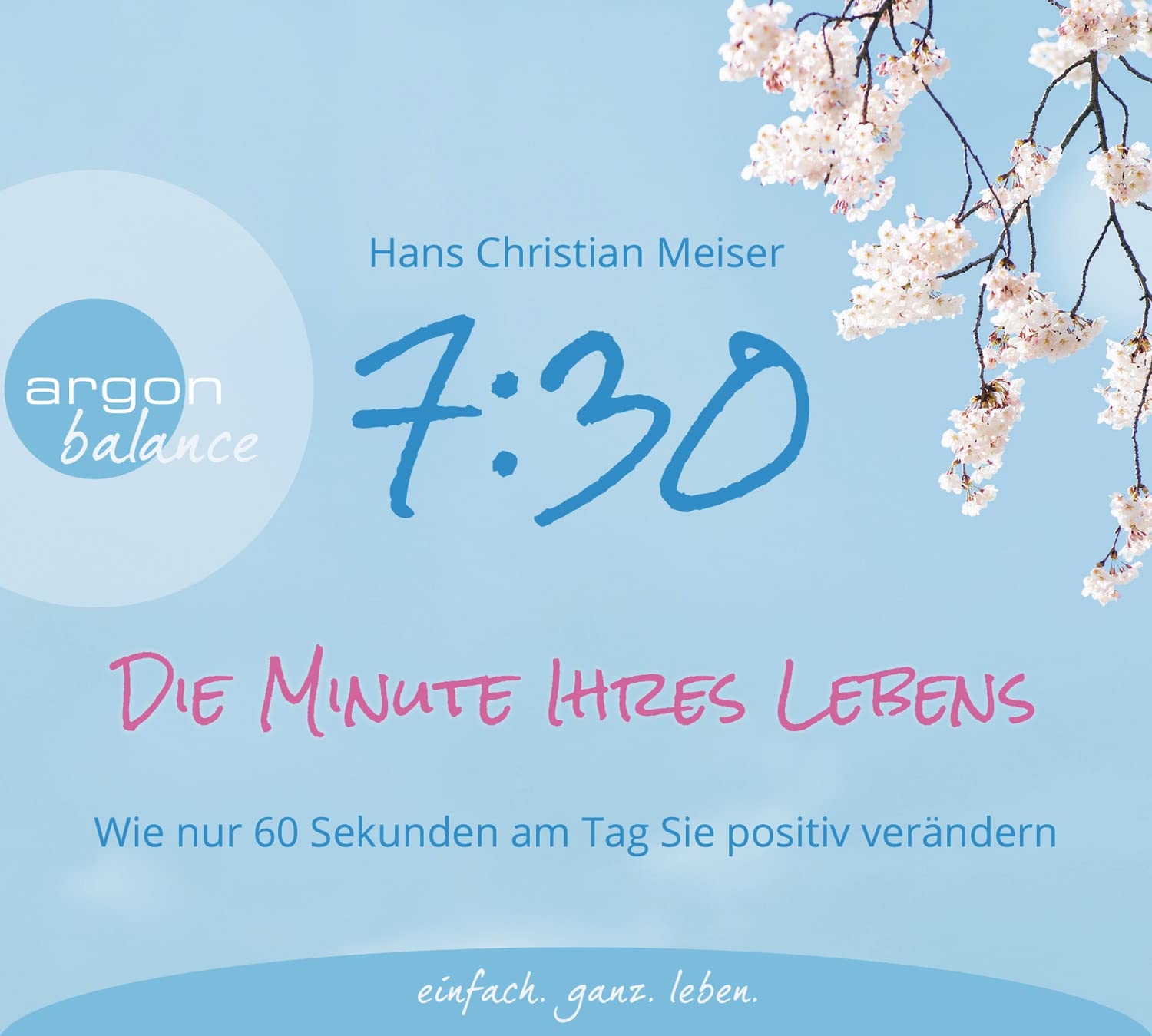 7:30 Uhr – Die Minute Ihres Lebens: Wie nur 60 Sekunden am Tag Sie positiv verändern Lifestyle