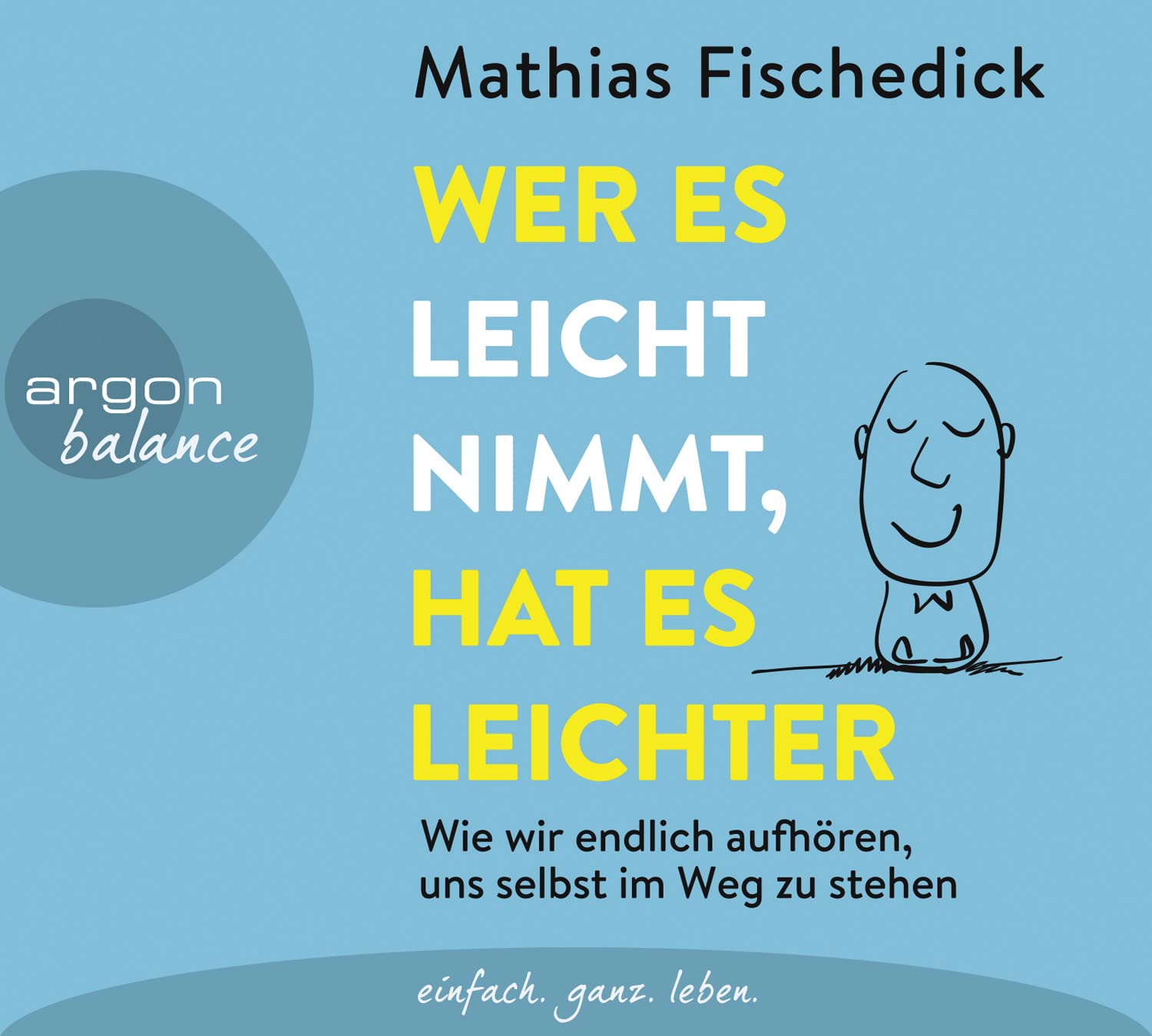 Wer es leicht nimmt, hat es leichter: Wie wir endlich aufhören, uns selbst im Weg zu stehen Business, Finance & Career