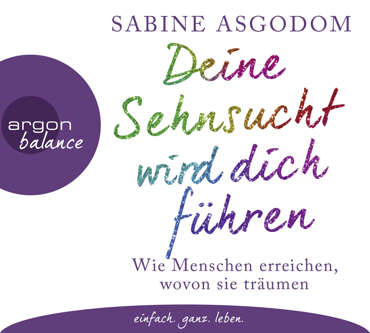 Deine Sehnsucht wird dich führen: Wie Menschen erreichen, wovon sie träumen Business, Finance & Career