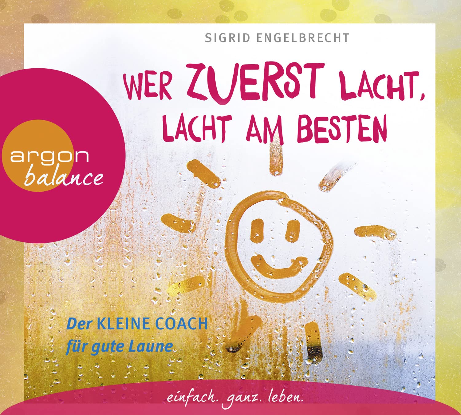 Wer zuerst lacht, lacht am besten: Der kleine Coach für gute Laune Lifestyle