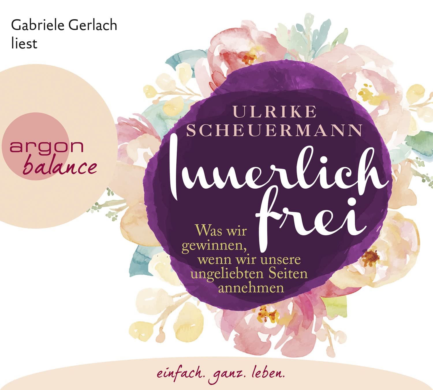 Innerlich frei: Was wir gewinnen, wenn wir unsere ungeliebten Seiten annehmen Lifestyle