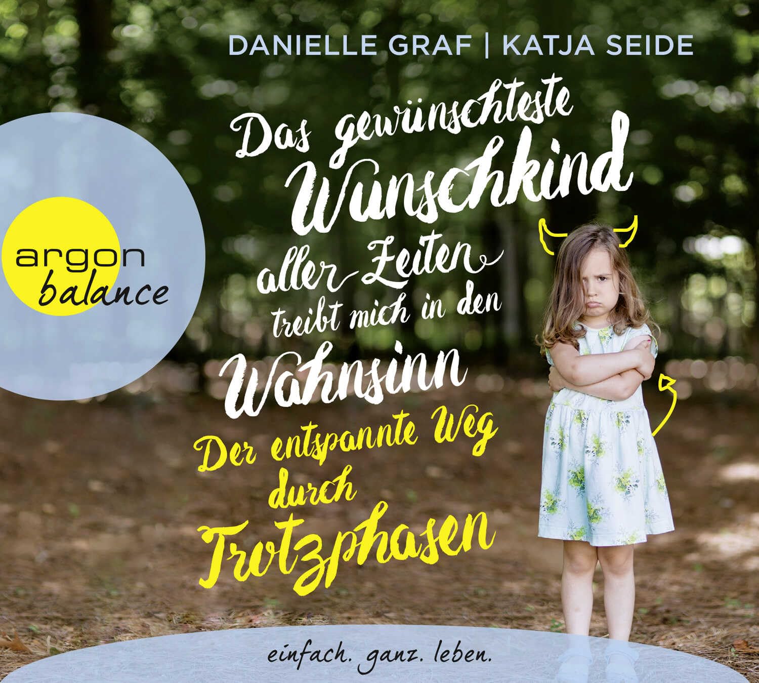 Das gewünschteste Wunschkind aller Zeiten treibt mich in den Wahnsinn: Der entspannte Weg durch Trotzphasen: Ein moderner, bedürfnisorientierter Erziehungsratgeber für die Jahre 1–5 Contemporary literature Books
