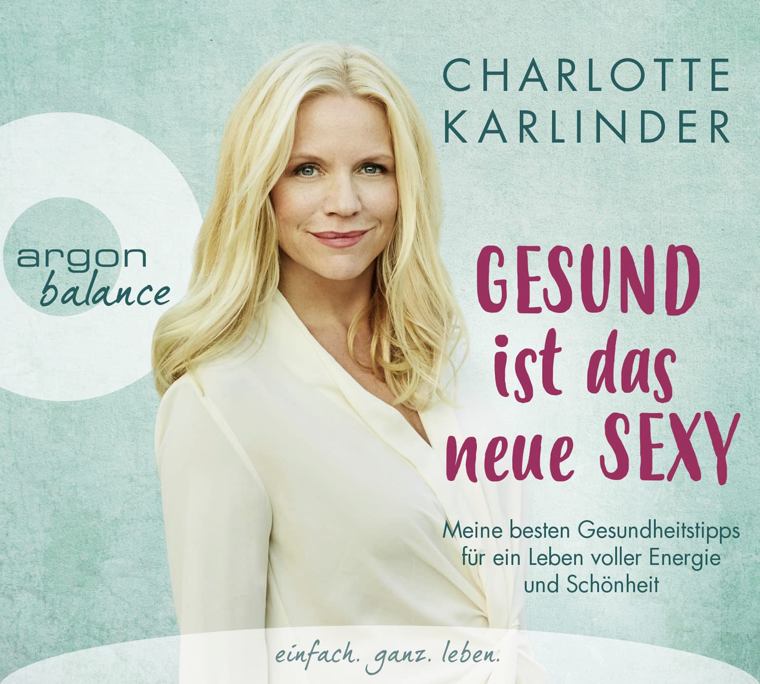 Gesund ist das neue Sexy: Meine besten Gesundheitstipps für ein Leben voller Energie und Schönheit Health, Nutrition & Fitness