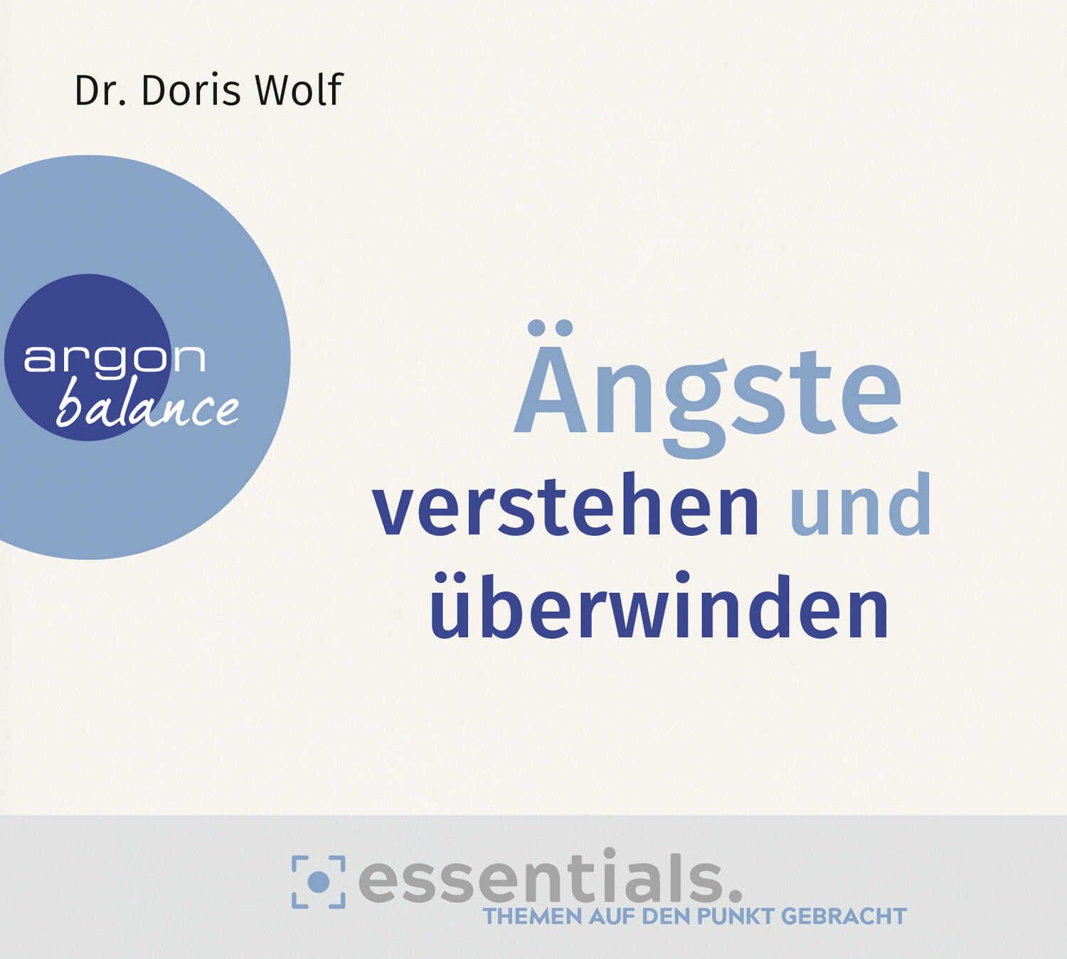 Ängste verstehen und überwinden: Essentials. Themen auf den Punkt gebracht. Business, Finance & Career