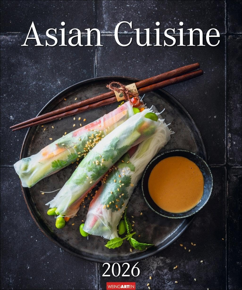 Asian Cuisine Edition Kalender 2026: Die Vielfalt der asiatischen Küche perfekt in Szene gesetzt. Ein Blickfang für Feinschmecker und Koch-Fans! ... Format 46 x 55 cm (Kunst Edition Weingarten) Travel