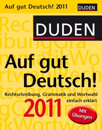 Duden Auf gut Deutsch! 2011: Rechtschreibung, Grammatik und Wortwahl einfach erklärt book