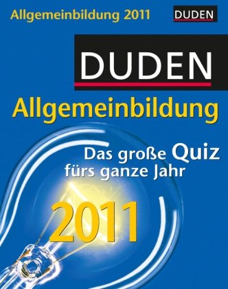 Duden Allgemeinbildung 2011: Das große Quiz fürs ganze Jahr General education