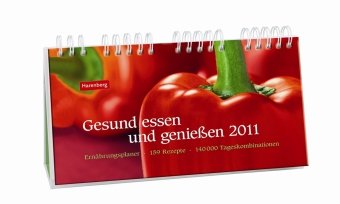 Gesund essen und genießen 2011: Ernährungsplaner: 159 Rezepte, 140000 Tageskombinationen Calendars